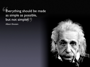 Everything should be made as simple as possible but not simpler